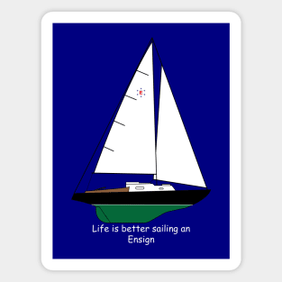 Pearson Ensign Sailboat - Life is better sailing an Ensign Magnet